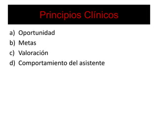 Principios ClínicosOportunidadMetasValoraciónComportamiento del asistente