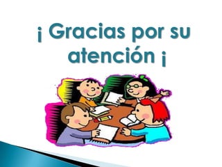 ¡ Gracias por su
atención ¡
 
