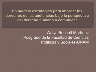 Walys Becerril Martínez
Posgrado de la Facultad de Ciencias
Políticas y Sociales-UNAM
 