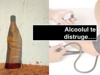 Alcoolul teAlcoolul te
distrugedistruge….….
 