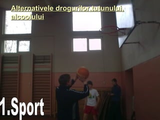 Alternativele drogurilor,tutunului,Alternativele drogurilor,tutunului,
alcooluluialcoolului
 