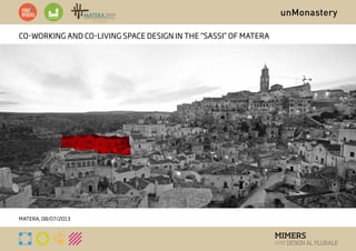 unMonastery
CO-WORKING and CO-LIVING space design in THE “SASSI” OF matera
mATERA, 08/07/2013
 