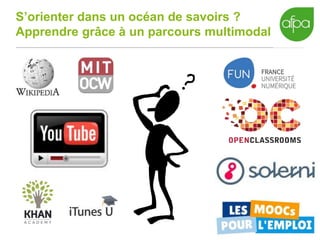 5
S’orienter dans un océan de savoirs ?
Apprendre grâce à un parcours multimodal
 