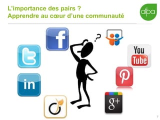 7
L’importance des pairs ?
Apprendre au cœur d’une communauté
 