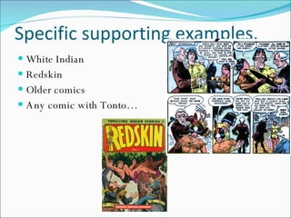 Specific supporting examples. White Indian Redskin Older comics Any comic with Tonto… 