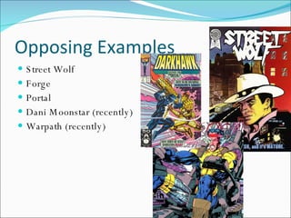 Opposing Examples Street Wolf Forge Portal Dani Moonstar (recently) Warpath (recently) 
