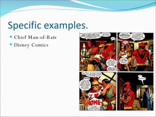 Specific examples. Chief Man-of-Bats Disney Comics 