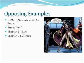 Opposing Examples X-Men, New Mutants, X-Force Street Wolf Shaman’s Tears Shaman / Talisman 