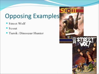 Opposing Examples Street Wolf Scout Turok: Dinosaur Hunter 