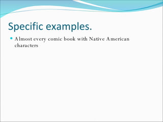 Specific examples. Almost every comic book with Native American characters 