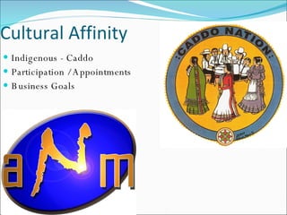Cultural Affinity Indigenous - Caddo Participation / Appointments Business Goals 
