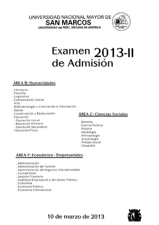 EXAMEN GENERAL DE ADMISIÓN UNMSM 2013-II (10/03/13)   Áreas B, C y F




                                                                  1
 