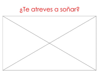 ¿Te atreves a soñar?
 