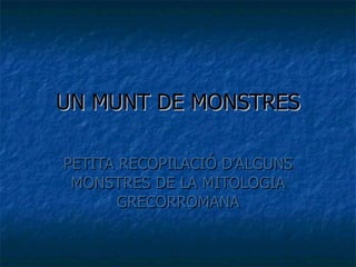 UN MUNT DE MONSTRES PETITA RECOPILACIÓ D’ALGUNS MONSTRES DE LA MITOLOGIA GRECORROMANA 