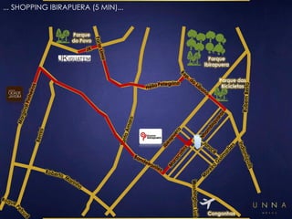 Parque 
Ibirapuera 
Parque 
do Povo 
Parque das 
Bicicletas 
Congonhas 
... SHOPPING IBIRAPUERA (5 MIN)... 
 