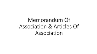 Memorandum Of
Association & Articles Of
Association
 