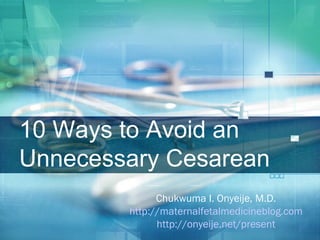 10 Ways to Avoid an Unnecessary Cesarean ,[object Object],[object Object],[object Object]