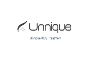 Unnique KBS Treatment
 