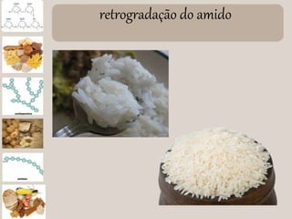 retrogradação do amido
 