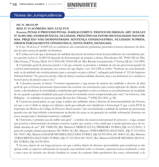 18   Informativo Jurídico | Outubro 2012




Notas de Jurisprudência

   HC N. 100.515-SP
   RED. P/ O ACÓRDÃO: MIN. LUIZ FUX
   Ementa: PENAL E PROCESSO PENAL. HABEAS CORPUS. TRÁFICO DE DROGAS. ART. 38 DA LEI
Nº 10.409/2002. INOBSERVÂNCIA. NULIDADE. PRINCÍPIO DA INSTRUMENTALIDADE DAS FOR-
MAS. PREJUÍZO NÃO DEMONSTRADO. SENTENÇA CONDENATÓRIA. NULIDADE SUPRIDA.
ORDEM PARCIALMENTE CONHECIDA E, NESTA PARTE, DENEGADA.
   1. O art. 38 da Lei nº 10.409/02, ao estabelecer um contraditório preliminar, pretendeu fornecer elementos de aferi-
ção do juízo acerca da aptidão da denúncia.
   2. É cediço na Corte que a declaração de nulidade decorrente da inobservância do procedimento de contraditório pré-
vio previsto na Lei nº 10.409/02 depende da demonstração de prejuízo à defesa. Precedentes: HC 99441/SP, rel. Min.
Ellen Gracie, 2ª Turma, DJ de 18/3/2010; HC 95434/SP, rel. Min. Ricardo Lewandowski, 1ª Turma, DJ de 1/10/2009.
   3. O princípio geral do processo penal é o de que somente se proclama a nulidade de um ato processual quando há
a efetiva demonstração de prejuízo, nos termos do que dispõe o art. 563 CPP, in verbis: “Nenhum ato será declarado
nulo, se da nulidade não resultar prejuízo para a acusação ou para a defesa”, sufragado pela Súmula nº 523 do Supremo
Tribunal Federal: “No processo penal, a falta de defesa constitui nulidade absoluta, mas a sua deficiência só o anulará se
houver prova de prejuízo para o réu.”
   4. A doutrina assenta, in litteris: “Constitui seguramente a viga mestra do sistema das nulidades e decorre da idéia
geral de que as formas processuais representam tão-somente um instrumento para correta aplicação do direito; sendo
assim, a desobediência às formalidades estabelecidas pelo legislador só deve conduzir ao reconhecimento da invalidade
do ato quando a própria finalidade pela qual a forma foi instituída estiver comprometida pelo vício” (in Grinover, Ada
Pellegrini - As nulidades no processo penal, Revista dos Tribunais, 7ª EDIÇÃO, 2001, p. 28).
   5. O processo penal pátrio, no que tange à análise das nulidades, adota o Sistema da Instrumentalidade das Formas,
em que o ato é válido se atingiu seu objetivo, ainda que realizado sem obediência à forma legal. É que o item XVII da
Exposição de Motivos do Código de Processo Penal assenta: “não será declarada a nulidade de nenhum ato processual,
quando este não haja influído concretamente na decisão da causa ou na apuração da verdade substancial. Somente em
casos excepcionais é declarada insanável a nulidade.”
   6. Outrossim, o princípio pas de nullité sans grief – corolário da natureza instrumental do processo – exige, sempre
que possível, a demonstração de prejuízo concreto à parte que suscita o vício, ainda que a sanção prevista seja a de nu-
lidade absoluta do ato” (HC 93868/PE, Rel. Ministra CÁRMEN LÚCIA, PRIMEIRA TURMA, DJe 16/12/2010). À
guisa de exemplo, demais precedentes: HC 98403/AC, Rel. Ministro AYRES BRITTO, SEGUNDA , DJe 07/10/2010;
HC 94.817, Rel. Ministro GILMAR MENDES, SEGUNDA TURMA, DJe 02/09/2010; HC 98403/AC, Rel. Ministro
AYRES BRITTO, SEGUNDA TURMA, DJe 07/10/2010; HC 94.817, Rel. Ministro GILMAR MENDES, SEGUN-
DA TURMA, DJe 02/09/2010.
   7. In casu, depois de um longo processo em que a defesa dispôs de diversas oportunidades para manifestar-se não
apenas sobre os aspectos substanciais da acusação, mas também sobre os formais, o paciente restou condenado a vinte
e cinco anos de reclusão em decisão fundada no exame do conjunto fático-probatório dos autos, substituindo a do
 