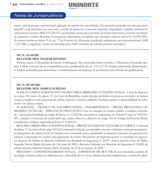20   Informativo Jurídico | Outubro 2012




Notas de Jurisprudência

mente solúvel, porque superável pela aplicação do critério da especialidade (“lex posterior generalis non derogat priori
speciali”), cuja incidência, no caso, tem a virtude de preservar a essencial coerência, integridade e unidade sistêmica do
ordenamento positivo (RTJ 172/226-227), permitindo, assim, que coexistam, de modo harmonioso, normas em relação
de (aparente) conflito. Doutrina. Consequente subsistência, na espécie, não obstante o advento da Lei nº 10.258/2001,
da norma inscrita no inciso V do art. 7º do Estatuto da Advocacia, ressalvada, unicamente, por inconstitucional (ADI
1.127/DF), a expressão “assim reconhecidas pela OAB” constante de referido preceito normativo.


   HC N. 111.442-RS
   RELATOR: MIN. GILMAR MENDES
   Habeas corpus. 2. Homicídio de trânsito. Embriaguez. Alta velocidade. Sinal vermelho. 3. Pronúncia. Homicídio sim-
ples. 4. Dolo eventual não se compatibiliza com a qualificadora do art. 121, § 2º, IV (traição, emboscada, dissimulação).
4. Ordem concedida para determinar o restabelecimento da sentença de pronúncia, com exclusão da qualificadora.



   HC N. 107.219-MG
   RELATOR: MIN. MARCO AURÉLIO
   HABEAS CORPUS SUBSTITUTIVO DO RECURSO ORDINÁRIO CONSTITUCIONAL. A teor do disposto
no artigo 102, inciso II, alínea “a”, da Carta da República, contra decisão proferida em processo revelador de habeas
corpus, a implicar a não concessão da ordem, cabível é o recurso ordinário. Evolução quanto à admissibilidade do subs-
titutivo do habeas corpus.
   FLAGRANTE – TRÁFICO DE ENTORPECENTES – INSUBSISTÊNCIA – PRISÃO PREVENTIVA OU
MEDIDA CAUTELAR – APRECIAÇÃO PELO JUÍZO. Uma vez afastada do cenário jurídico a vedação à liberda-
de – inconstitucionalidade do artigo 44 da Lei nº 11.343/06, assentada no julgamento do Habeas Corpus nº 104.339/
SP –, cumpre a concessão da ordem para que o Juízo observe o disposto no artigo 310 do Código de Processo Penal,
considerada a redação imprimida pela Lei nº 12.403/11.
   RECURSO ORDINÁRIO CONSTITUCIONAL – PRONUNCIAMENTO EM HABEAS CORPUS. A cláusula
da alínea “a” do inciso II do artigo 102 da Constituição Federal, a contemplar o recurso ordinário contra pronunciamen-
to denegatório de ordem, há de ser tomada com concretude maior, apanhando as situações concretas em que processo
atinente a impetração foi extinto sem julgamento do mérito. Precedentes do Supremo quanto ao mandado de seguran-
ça: Questão de Ordem no Recurso Ordinário em Mandado de Segurança nº 24.237, relator ministro Celso de Mello,
Segunda Turma, Diário da Justiça de 3 de maio de 2002, e Recurso Ordinário em Mandado de Segurança nº 24.802, de
minha relatoria, Primeira Turma, Diário da Justiça de 19 de novembro de 2004.
   PROCESSO – CONSTRANGIMENTO ILEGAL – LIBERDADE DE IR E VIR. Se for constatada a prática de
ato ilegal a alcançar, direta ou indiretamente, a liberdade de ir e vir do cidadão, incumbe implementar a ordem de ofício.
 