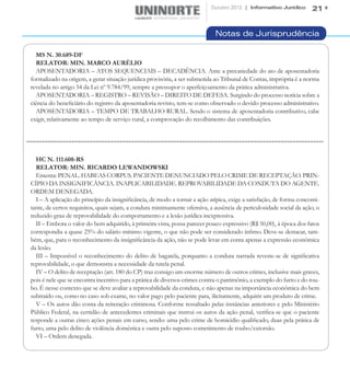 Outubro 2012 | Informativo Jurídico       21


                                                                             Notas de Jurisprudência

  MS N. 30.689-DF
  RELATOR: MIN. MARCO AURÉLIO
  APOSENTADORIA – ATOS SEQUENCIAIS – DECADÊNCIA. Ante a precariedade do ato de aposentadoria
formalizado na origem, a gerar situação jurídica provisória, a ser submetida ao Tribunal de Contas, imprópria é a norma
revelada no artigo 54 da Lei nº 9.784/99, sempre a pressupor o aperfeiçoamento da prática administrativa.
  APOSENTADORIA – REGISTRO – REVISÃO – DIREITO DE DEFESA. Surgindo do processo notícia sobre a
ciência do beneficiário do registro da aposentadoria revisto, tem-se como observado o devido processo administrativo.
  APOSENTADORIA – TEMPO DE TRABALHO RURAL. Sendo o sistema de aposentadoria contributivo, cabe
exigir, relativamente ao tempo de serviço rural, a comprovação do recolhimento das contribuições.




  HC N. 111.608-RS
  RELATOR: MIN. RICARDO LEWANDOWSKI
  Ementa: PENAL. HABEAS CORPUS. PACIENTE DENUNCIADO PELO CRIME DE RECEPTAÇÃO. PRIN-
CÍPIO DA INSIGNIFICÂNCIA. INAPLICABILIDADE. REPROVABILIDADE DA CONDUTA DO AGENTE.
ORDEM DENEGADA.
  I – A aplicação do princípio da insignificância, de modo a tornar a ação atípica, exige a satisfação, de forma concomi-
tante, de certos requisitos, quais sejam, a conduta minimamente ofensiva, a ausência de periculosidade social da ação, o
reduzido grau de reprovabilidade do comportamento e a lesão jurídica inexpressiva.
  II – Embora o valor do bem adquirido, à primeira vista, possa parecer pouco expressivo (R$ 50,00), à época dos fatos
correspondia a quase 25% do salário mínimo vigente, o que não pode ser considerado ínfimo. Deve-se destacar, tam-
bém, que, para o reconhecimento da insignificância da ação, não se pode levar em conta apenas a expressão econômica
da lesão.
  III – Impossível o reconhecimento do delito de bagatela, porquanto a conduta narrada reveste-se de significativa
reprovabilidade, o que demonstra a necessidade da tutela penal.
  IV – O delito de receptação (art. 180 do CP) traz consigo um enorme número de outros crimes, inclusive mais graves,
pois é nele que se encontra incentivo para a prática de diversos crimes contra o patrimônio, a exemplo do furto e do rou-
bo. É nesse contexto que se deve avaliar a reprovabilidade da conduta, e não apenas na importância econômica do bem
subtraído ou, como no caso sob exame, no valor pago pelo paciente para, ilicitamente, adquirir um produto de crime.
  V – Os autos dão conta da reiteração criminosa. Conforme ressaltado pelas instâncias anteriores e pelo Ministério
Público Federal, na certidão de antecedentes criminais que instrui os autos da ação penal, verifica-se que o paciente
responde a outras cinco ações penais em curso, sendo: uma pelo crime de homicídio qualificado, duas pela prática de
furto, uma pelo delito de violência doméstica e outra pelo suposto cometimento de roubo/extorsão.
  VI – Ordem denegada.
 