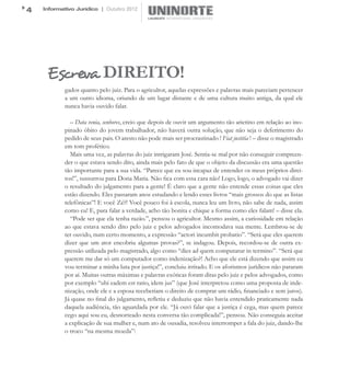 4   Informativo Jurídico | Outubro 2012




     Escreva DIREITO!
            gados quanto pelo juiz. Para o agricultor, aquelas expressões e palavras mais pareciam pertencer
            a um outro idioma, oriundo de um lugar distante e de uma cultura muito antiga, da qual ele
            nunca havia ouvido falar.

              – Data venia, senhores, creio que depois de ouvir um argumento tão arietino em relação ao ino-
            pinado óbito do jovem trabalhador, não haverá outra solução, que não seja o deferimento do
            pedido de seus pais. O aresto não pode mais ser procrastinado ! Fiat justitia ! – disse o magistrado
            em tom profético.
              Mais uma vez, as palavras do juiz intrigaram José. Sentia-se mal por não conseguir compreen-
            der o que estava sendo dito, ainda mais pelo fato de que o objeto da discussão era uma questão
            tão importante para a sua vida. “Parece que eu sou incapaz de entender os meus próprios direi-
            tos!”, sussurrou para Dona Maria. Não fica com essa cara não! Logo, logo, o advogado vai dizer
            o resultado do julgamento para a gente! É claro que a gente não entende essas coisas que eles
            estão dizendo. Eles passaram anos estudando e lendo esses livros “mais grossos do que as listas
            telefônicas”! E você Zé?! Você pouco foi à escola, nunca leu um livro, não sabe de nada, assim
            como eu! E, para falar a verdade, acho tão bonita e chique a forma como eles falam! – disse ela.
              “Pode ser que ela tenha razão.”, pensou o agricultor. Mesmo assim, a curiosidade em relação
            ao que estava sendo dito pelo juiz e pelos advogados incomodava sua mente. Lembrou-se de
            ter ouvido, num certo momento, a expressão “actori incumbit probatio”. “Será que eles querem
            dizer que um ator encobriu algumas provas?”, se indagou. Depois, recordou-se de outra ex-
            pressão utilizada pelo magistrado, algo como “dies ad quem computatur in termino”. “Será que
            querem me dar só um computador como indenização?! Acho que ele está dizendo que assim eu
            vou terminar a minha luta por justiça!”, concluiu irritado. E os aforismos jurídicos não pararam
            por aí. Muitas outras máximas e palavras exóticas foram ditas pelo juiz e pelos advogados, como
            por exemplo “ubi eadem est ratio, idem jus” (que José interpretou como uma proposta de inde-
            nização, onde ele e a esposa receberiam o direito de comprar um rádio, financiado e sem juros).
            Já quase no final do julgamento, refletiu e deduziu que não havia entendido praticamente nada
            daquela audiência, tão aguardada por ele. “Já ouvi falar que a justiça é cega, mas quem parece
            cego aqui sou eu, desnorteado nesta conversa tão complicada!”, pensou. Não conseguia aceitar
            a explicação de sua mulher e, num ato de ousadia, resolveu interromper a fala do juiz, dando-lhe
            o troco “na mesma moeda”:
 