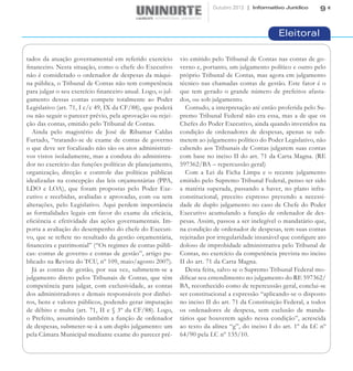 Outubro 2012 | Informativo Jurídico       9


                                                                                                   Eleitoral

tados da atuação governamental em referido exercício         vio emitido pelo Tribunal de Contas nas contas de go-
financeiro. Nesta situação, como o chefe do Executivo        verno e, portanto, um julgamento político e outro pelo
não é considerado o ordenador de despesas da máqui-          próprio Tribunal de Contas, mas agora em julgamento
na pública, o Tribunal de Contas não tem competência         técnico nas chamadas contas de gestão. Este fator é o
para julgar o seu exercício financeiro anual. Logo, o jul-   que tem gerado o grande número de prefeitos afasta-
gamento dessas contas compete totalmente ao Poder            dos, ou sob julgamento.
Legislativo (art. 71, I c/c 49, IX da CF/88), que poderá       Contudo, a interpretação até então proferida pelo Su-
ou não seguir o parecer prévio, pela aprovação ou rejei-     premo Tribunal Federal não era essa, mas a de que os
ção das contas, emitido pelo Tribunal de Contas.             Chefes do Poder Executivo, ainda quando investidos na
  Ainda pelo magistério de José de Ribamar Caldas            condição de ordenadores de despesas, apenas se sub-
Furtado, “tratando-se de exame de contas de governo          metem ao julgamento político do Poder Legislativo, não
o que deve ser focalizado não são os atos administrati-      cabendo aos Tribunais de Contas julgarem suas contas
vos vistos isoladamente, mas a conduta do administra-        com base no inciso II do art. 71 da Carta Magna. (RE
dor no exercício das funções políticas de planejamento,      597362/BA – repercussão geral)
organização, direção e controle das políticas públicas         Com a Lei da Ficha Limpa e o recente julgamento
idealizadas na concepção das leis orçamentárias (PPA,        emitido pelo Supremo Tribunal Federal, penso ter sido
LDO e LOA), que foram propostas pelo Poder Exe-              a matéria superada, passando a haver, no plano infra-
cutivo e recebidas, avaliadas e aprovadas, com ou sem        constitucional, preceito expresso prevendo a necessi-
alterações, pelo Legislativo. Aqui perdem importância        dade de duplo julgamento no caso de Chefe do Poder
as formalidades legais em favor do exame da eficácia,        Executivo acumulando a função de ordenador de des-
eficiência e efetividade das ações governamentais. Im-       pesas. Assim, passou a ser inelegível o mandatário que,
porta a avaliação do desempenho do chefe do Executi-         na condição de ordenador de despesas, tem suas contas
vo, que se reflete no resultado da gestão orçamentária,      rejeitadas por irregularidade insanável que configure ato
financeira e patrimonial” (“Os regimes de contas públi-      doloso de improbidade administrativa pelo Tribunal de
cas: contas de governo e contas de gestão”, artigo pu-       Contas, no exercício da competência prevista no inciso
blicado na Revista do TCU, nº 109, maio/agosto 2007).        II do art. 71 da Carta Magna.
  Já as contas de gestão, por sua vez, submetem-se a           Desta feita, salvo se o Supremo Tribunal Federal mo-
julgamento direto pelos Tribunais de Contas, que têm         dificar seu entendimento no julgamento do RE 597362/
competência para julgar, com exclusividade, as contas        BA, reconhecido como de repercussão geral, conclui-se
dos administradores e demais responsáveis por dinhei-        ser constitucional a expressão “aplicando-se o disposto
ros, bens e valores públicos, podendo gerar imputação        no inciso II do art. 71 da Constituição Federal, a todos
de débito e multa (art. 71, II e § 3º da CF/88). Logo,       os ordenadores de despesa, sem exclusão de manda-
o Prefeito, assumindo também a função de ordenador           tários que houverem agido nessa condição”, acrescida
de despesas, submeter-se-á a um duplo julgamento: um         ao texto da alínea “g”, do inciso I do art. 1º da LC nº
pela Câmara Municipal mediante exame do parecer pré-         64/90 pela LC nº 135/10.
 