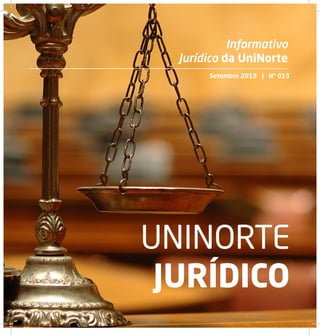 Informativo Jurídico da UniNorte
Junho / Julho 2013
1
UNINORTE
JURÍDICO
Setembro 2013 | Nº 013
Informativo
Jurídico da UniNorte
 