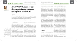 24 Informativo Jurídico da UniNorte
Junho / Julho 2013
Informativo Jurídico da UniNorte
Junho / Julho 2013
25
Anna Grazzia Menezes
Fonseca Geron¹
AMICUS CURIAE no projeto
do novo código de processo
civil (pl nº 8.046/2010)
1 - INTRODUÇÃO
A Constituição Brasileira possui um pa-
pel fundamental mediante o novo cenário
de democracia, em que o Poder Judiciário
começa a influenciar vários setores, ten-
do que tomar decisões que transcendem
o direito, envolvendo questões políticas,
sociais, culturais, morais e até mesmo ino-
vando o direito, sendo que esta última era
típica do Legislativo.
Em que pese à relevância do tema, mor-
mente por se tratar de situação sui generis
do instituto processual que é a interven-
ção de terceiros, uma vez sendo aprovado,
receberá espaço definido no Código de
Processo Civil Brasileiro versando sobre
a matéria, haja vista sua importante atu-
ação nos variados desdobramentos no
plano dos esclarecimentos técnicos ade-
quados, tanto nos interesses individuais,
como nos coletivos.
O instituto do amicus curiae no atual
cenário jurídico brasileiro visa a colabo-
rador nos conflitos de maior complexi-
dade, auxiliando os magistrados, quando
provocado, na solução daquela pretensão
resistida. Sua função é levar de forma
objetiva os elementos técnicos inerentes
à sua profissão ou função, com o fito de
elucidar os fatos expostos para melhor e
seguro julgamento do Estado-juiz.
Destarte, o instituto do amicus curiae,
que tem a proteção da nossa Corte Maior,
recebe status decisório, afastando possí-
veis críticas no ato de julgar, como bem
RESUMO
O presente artigo trata de um instituto do amicus curiae , esclarecendo de forma breve,
sua origem, sua natureza jurídica e conceitos existentes na doutrina, destacando a relevân-
cia da sua atuação no cenário brasileiro. Tendo como principal objeto o estudo do amicus
curiae e sua importância no Projeto do Novo Código de Processo Civil.
Palavras-chaves: Amicus curiae. Processo civil. Projeto do Novo Código de Processo Civil.
1 - Anna Grazzia Me-
nezes Fonseca Geron.
Artigo científico apre-
sentado como requisito
parcial para a obtenção
do título de Bacharel
em Direito no Centro
Universitário do Norte
UINORTE-LAUREATE.
agrazzia@hotmail.com.
Professor orientador:
Msc. Maurílio Casas
Maia.
SPAZIO de produção Acadêmica
demonstrada a sua indispensável e salutar
participação nos julgamentos referenciais
havidos nos nossos Tribunais Pátrios.
Entre os novos conceitos e diferen-
ciados do direito processual coletivo, o
amicus curiae ganha importante desta-
que como espécie de intervenção, porém
tal instituto no Brasil é mais comum no
âmbito constitucional nos moldes do art.
7º §2º da lei n. 9.868/99, que permite a in-
tervenção de outros órgãos ou entidades
em processos de controle concentrado de
constitucionalidade.
Qual a natureza jurídica do amicus
curiae no Projeto do Novo Código de Pro-
cesso Civil? Para responder a este ques-
tionamento foi utilizado como metodo-
logia a pesquisa bibliográfica em livros
específicos e gerais de direito, análise e
interpretação de publicações científicas e
periódicas, e jurisprudências. Visando um
melhor entendimento, o presente artigo
foi divido em origem, natureza jurídica e
conceitos, considerações gerais sobre o
amicus curiae, o amicus curiae no projeto
do novo Código de Processo Civil (PL n
8.046/2010). Sendo que ao final serão ex-
postas as considerações finais.
2 - ORIGEM
	
A origem do amicus curiae não é cla-
ra na história do direito. Alguns autores
afirmam que suas origens mais remotas
estão no Direito Romano, outros, basean-
do-se em documentações dizem que suas
raízes estão no Direito inglês. No entan-
to, como o uso foi mais frequente desde o
século XVII, passou a ter ampla atuação
no Direito norte americano, onde possui a
mais completa doutrina sobre o instituto.
De acordo com a doutrina fica assim a
origem do amicus curiae: teve sua origem
no Direito Processual Romano, a partir da
figura do consilliarius romano. Todavia,
essa figura possuía algumas característi-
cas que destoavam de sua concepção atu-
al, dentre elas, a necessidade de convoca-
ção obrigatória por parte do magistrado
e a possibilidade de se manifestar apenas
de forma neutra em relação às demandas
processuais. Mais tarde, o instituto foi
amplamente desenvolvido pela Inglater-
ra, por meio de sua common law. No direi-
to inglês, o papel do amicus curiae era o
de atualizar os denominados cases e sta-
tutes, isto é, os precedentes e as leis, visto
que estes não eram conhecidos por parte
dos juízes.
Nos Estados Unidos, o instituto surgiu
em 1812, no caso The Schooner Exchan-
ge vs. McFadden, sendo aplicado com
grande ênfase no direito norte-americano
contemporâneo. Sua participação é regu-
lada pela regra nº. 37 da Suprema Corte
norte americana, que determina que uma
petição de amicus curiae que traz fatos
relevantes, ainda não manifestados pelas
partes será de considerável ajuda para
aquela Corte. Ao contrário, aquelas que
não servirem ao seu propósito, não devem
ser interposta, pois sobrecarregam a Su-
prema Corte.
A Suprema Corte americana impõe
SPAZIO de produção Acadêmica
 