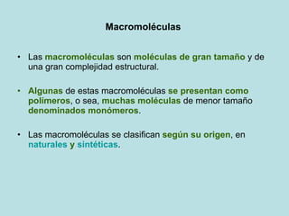 Macromoléculas  ,[object Object],[object Object],[object Object]
