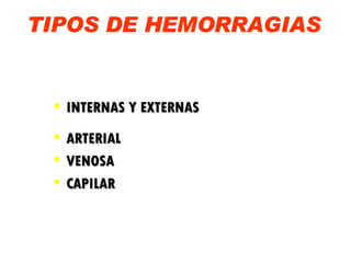 TIPOS DE HEMORRAGIAS INTERNAS Y EXTERNAS ARTERIAL VENOSA CAPILAR