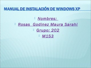  Nombres:
 Rosas Godinez Maura Sarahi
 Grupo: 202
 M1S3
 