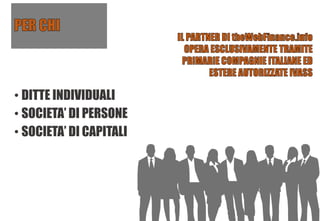 • DITTE INDIVIDUALI
• SOCIETA’ DI PERSONE
• SOCIETA’ DI CAPITALI
 
