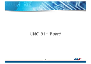 4
UNO 91H Board
 