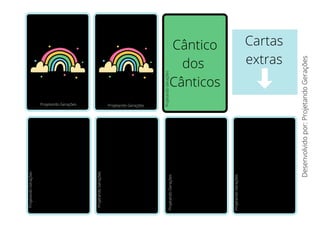 Cântico
dos
Cânticos
Cartas
extras
Desenvolvido
por:
Projetando
Gerações
Ageu Projetando
Gerações
Projetando Gerações
Projetando
Gerações
Projetando
Gerações
Projetando
Gerações
Projetando
Gerações
Projetando Gerações
 