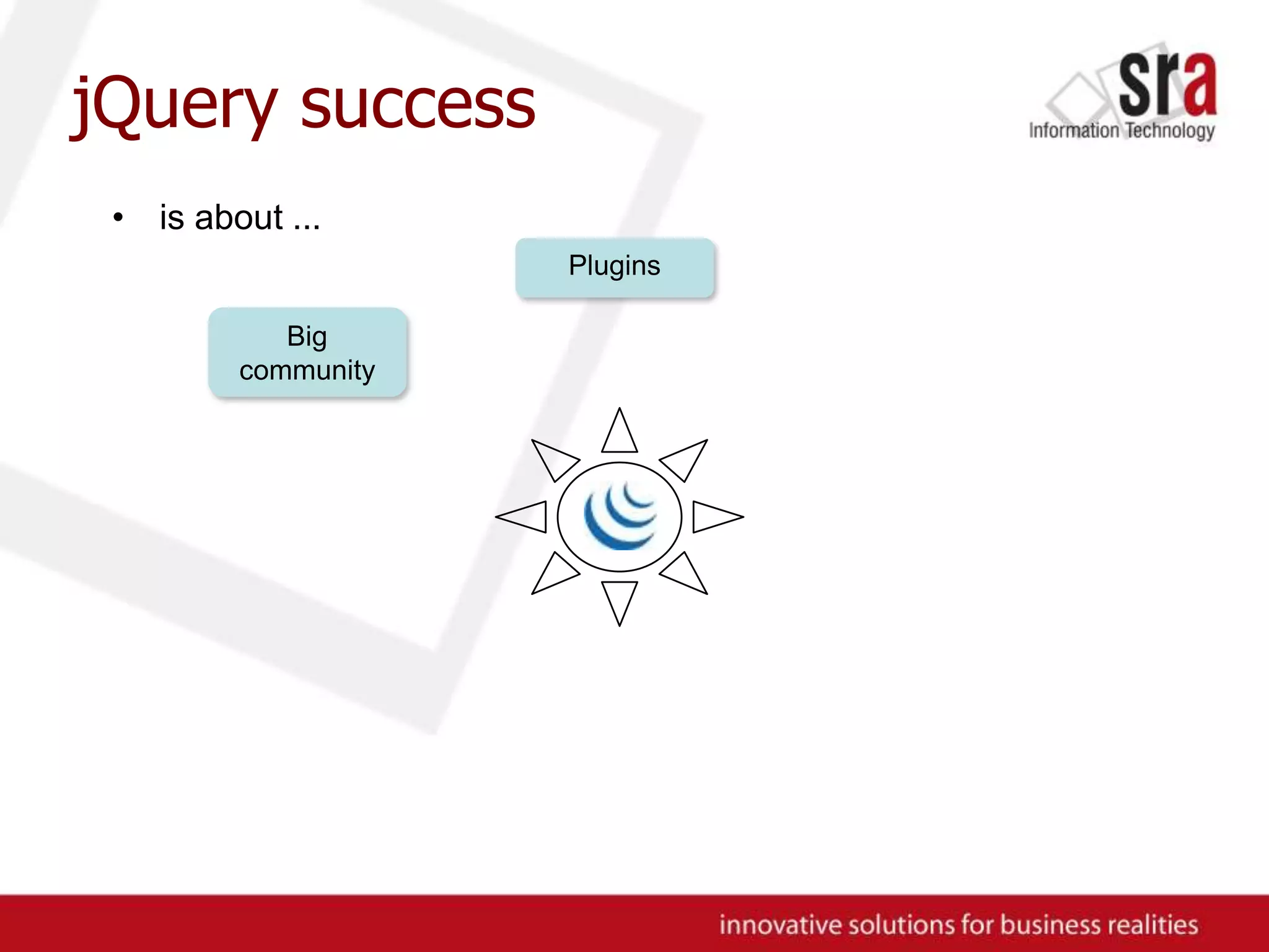 jQuerysuccessis about ...PluginsBig community