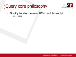jQuery core philosophySimplify iteration between HTML and JavascriptFind HTML