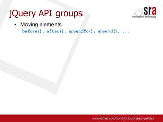 jQuery API groupsMoving elementsbefore(), after(), appendTo(), append(), ...