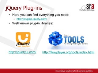 jQuery Plug-insHere you can find everything you need:http://plugins.jquery.com/Well known plug-in libraries:http://flowplayer.org/tools/index.htmlhttp://jqueryui.com/