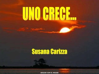 UNO CRECE... Susana Carizza SEGUIR CON EL MOUSE 