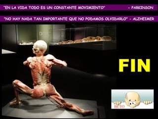 14. Februar 2012 "NO HAY NADA TAN IMPORTANTE QUE NO PODAMOS OLVIDARLO" - ALZHEIMER “ EN LA VIDA TODO ES UN CONSTANTE MOVIMIENTO"  - PARKINSON FIN BETO 
