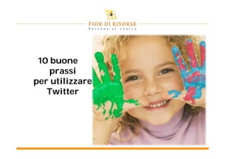 10 buone
    prassi
per utilizzare
   Twitter
 