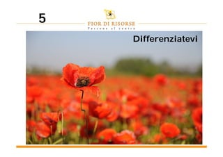 5
    Differenziatevi
 