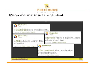 Ricordate: mai insultare gli utenti
 