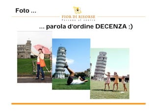 Foto …

         … parola d’ordine DECENZA ;)
 