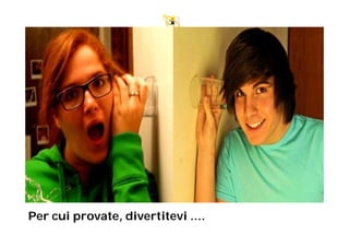 Per cui provate, divertitevi ....
 