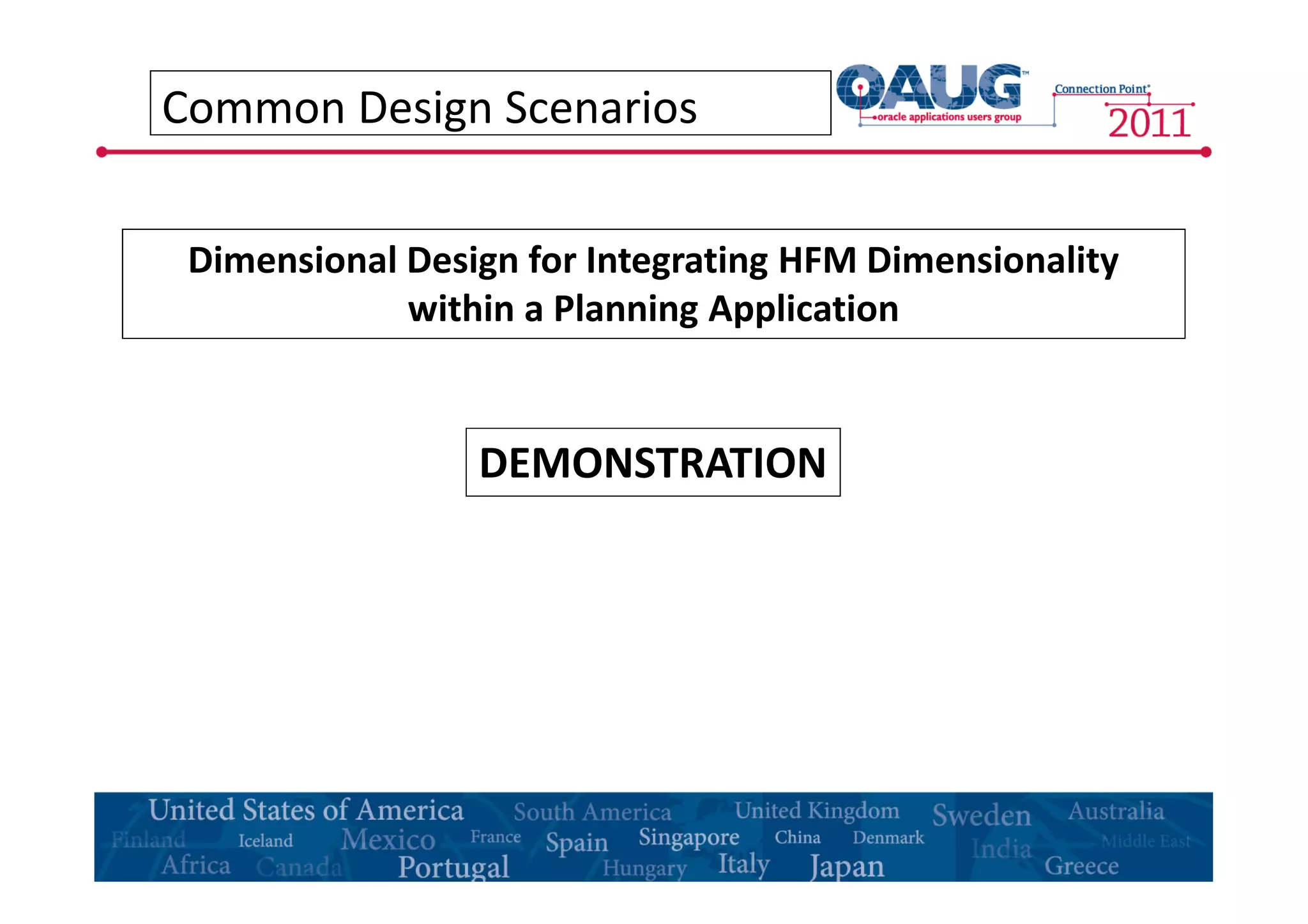 Common Design Scenarios 
Dimensional Design for Integrating HFMDimensionality 
within a Planning Application 
DEMONSTRATION 
 