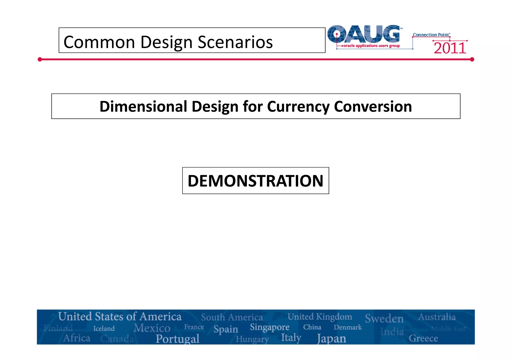 Common Design Scenarios 
Dimensional Design for Currency Conversion 
DEMONSTRATION 
 