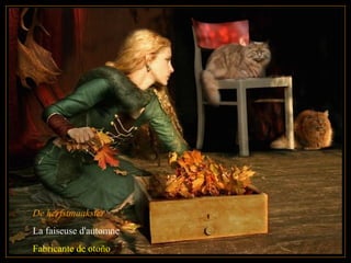 De herfstmaakster
La faiseuse d'automne
Fabricante de otoño
 